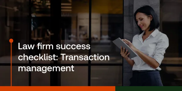 Law firm success checklist: Transaction management