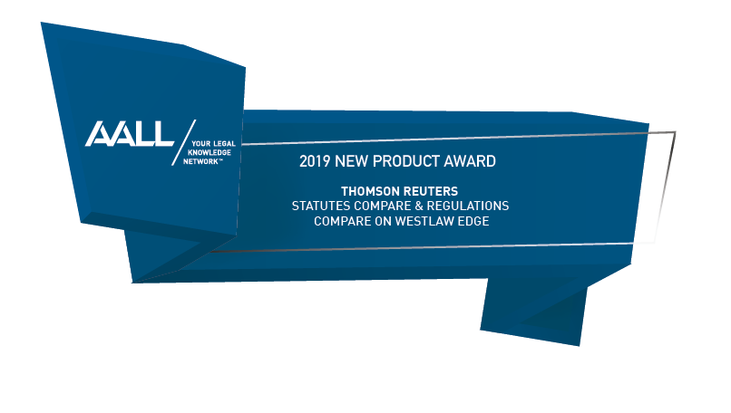 AALL Your legal Knowledge Network 2019 New Product award given to Westlaw Edge Statutes Compare and Regulations Compare